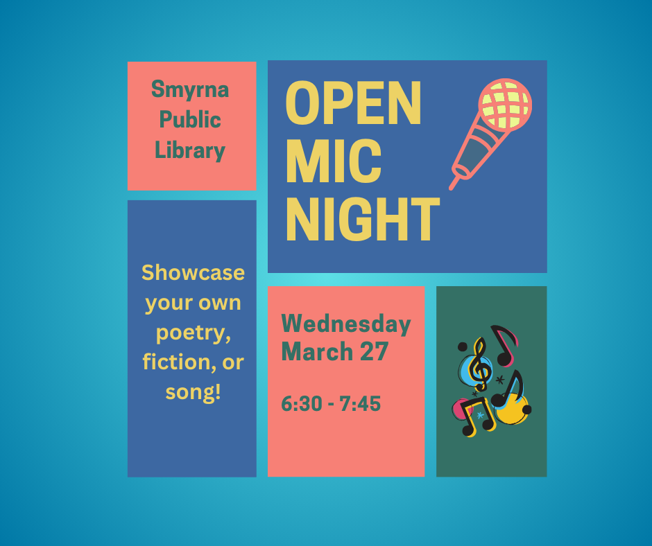 Open Mic Night at Smyrna Public Library, Wednesday March 27, 6pm-7:45pm